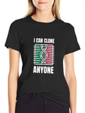 I Can Clone Anyone T-Shirt