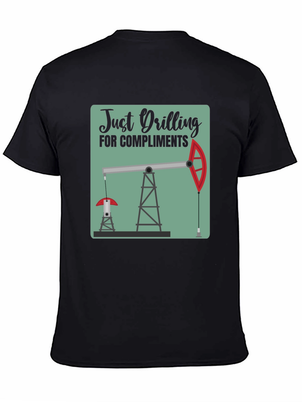 Just Drilling for Compliments Graphic T-Shirt
