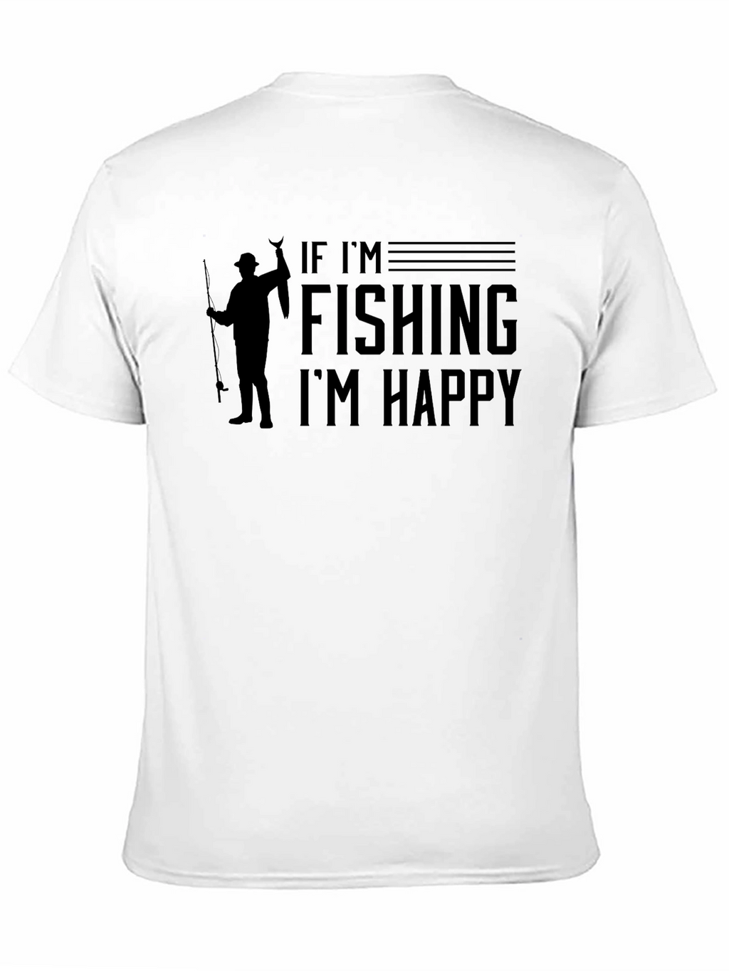 Fishing T-Shirt - If Im Fishing Im Happy