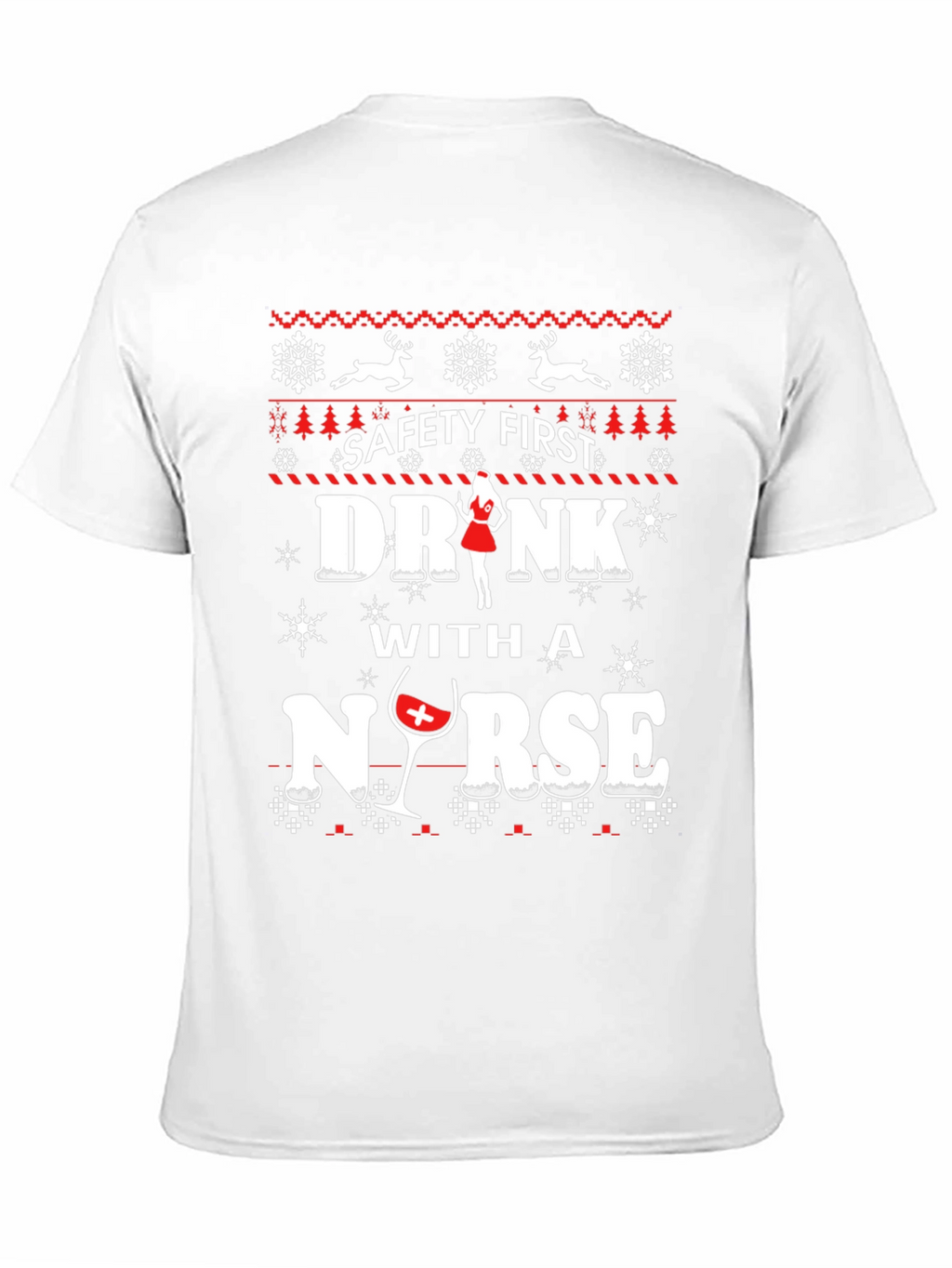 Safety First Drink With A Nurse Ugly Christmas T-Shirt