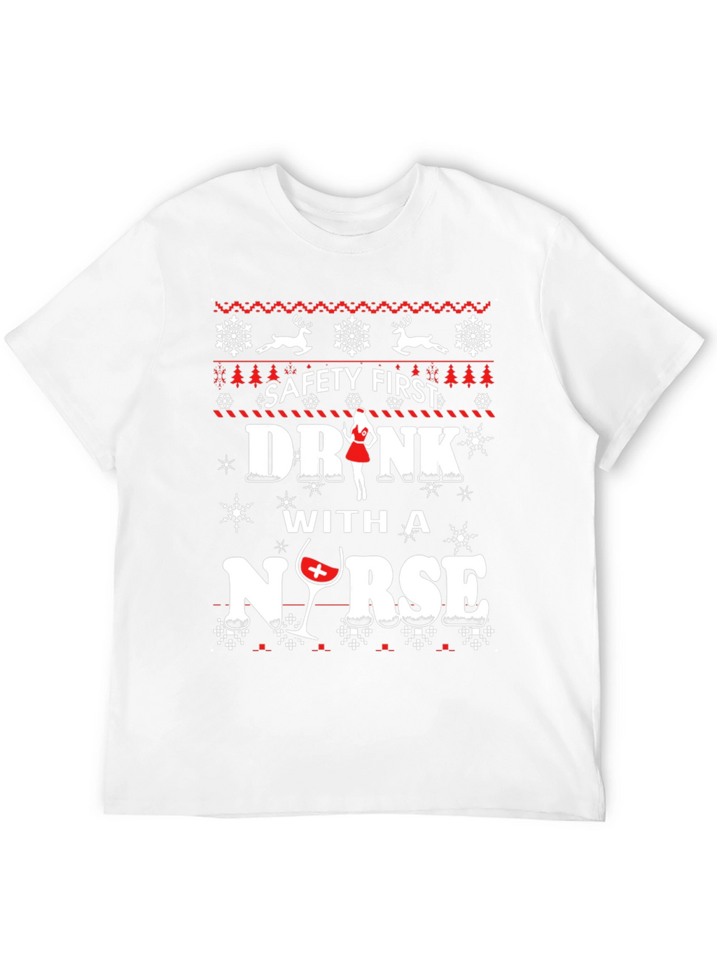 Safety First Drink With A Nurse Ugly Christmas T-Shirt