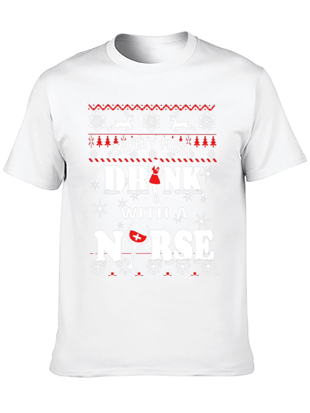 Safety First Drink With A Nurse Ugly Christmas T-Shirt