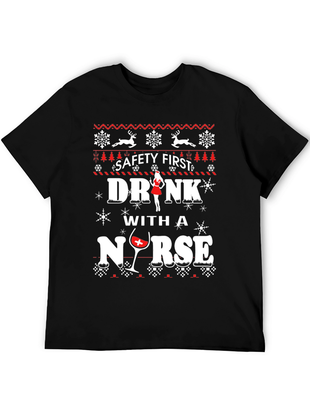 Safety First Drink With A Nurse Ugly Christmas T-Shirt