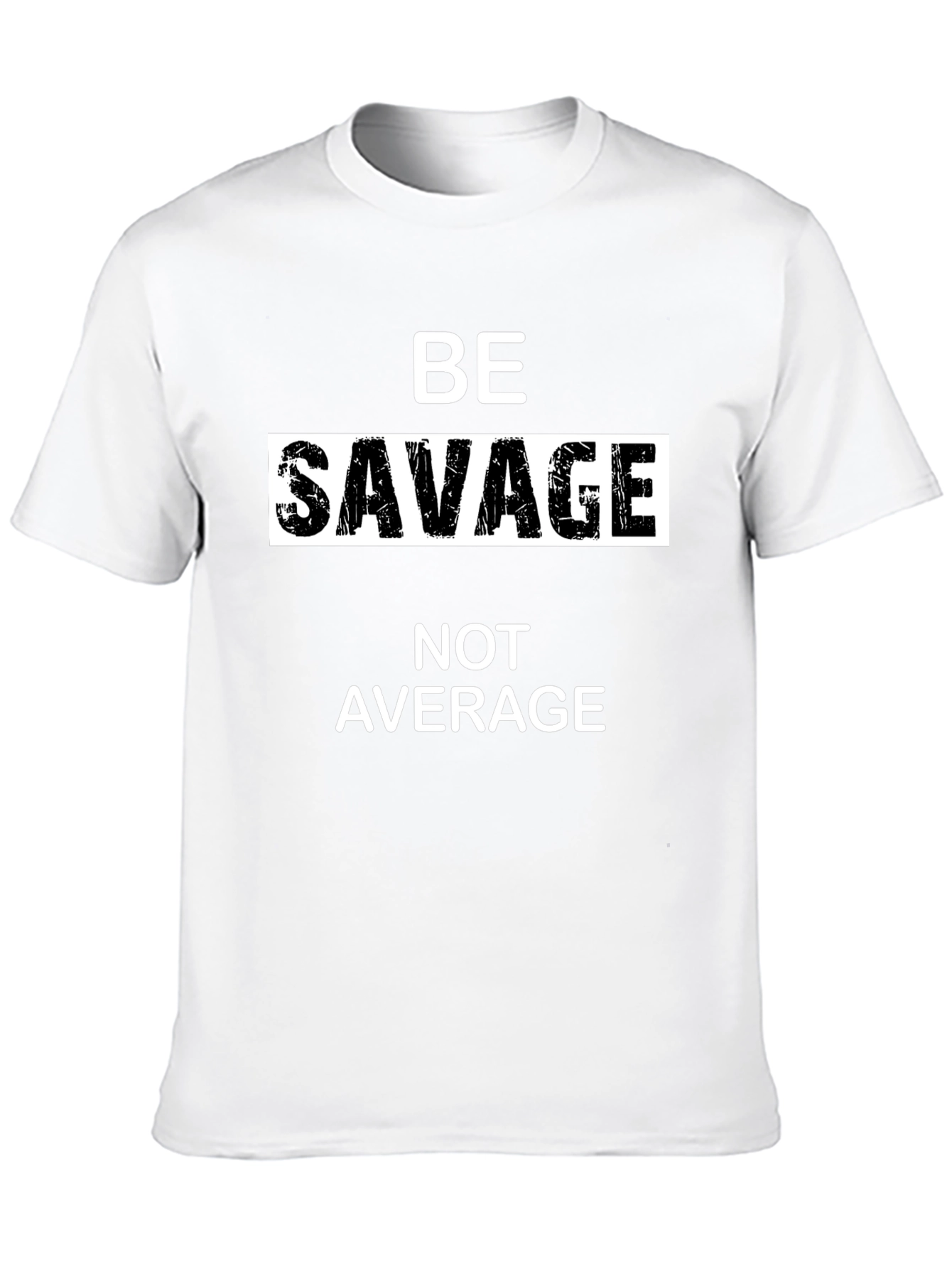 Be Savage T-Shirt - Bold Statement Tee