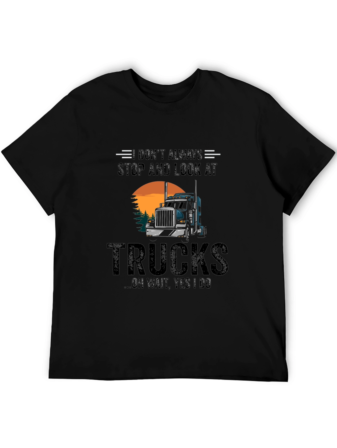 Truck Lover Tee: Dont Always Stop and Look at Trucks T-Shirt