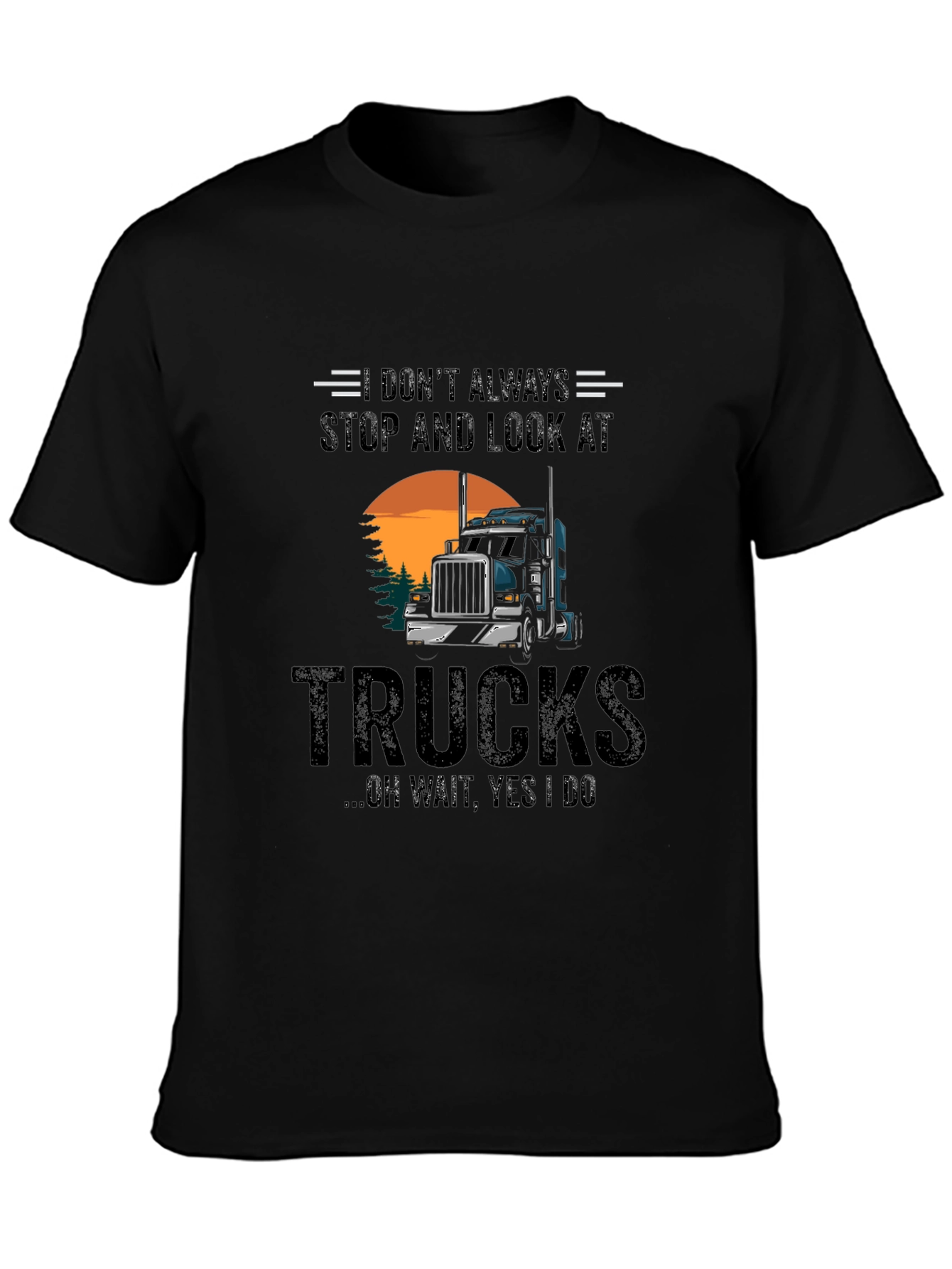 Truck Lover Tee: Dont Always Stop and Look at Trucks T-Shirt
