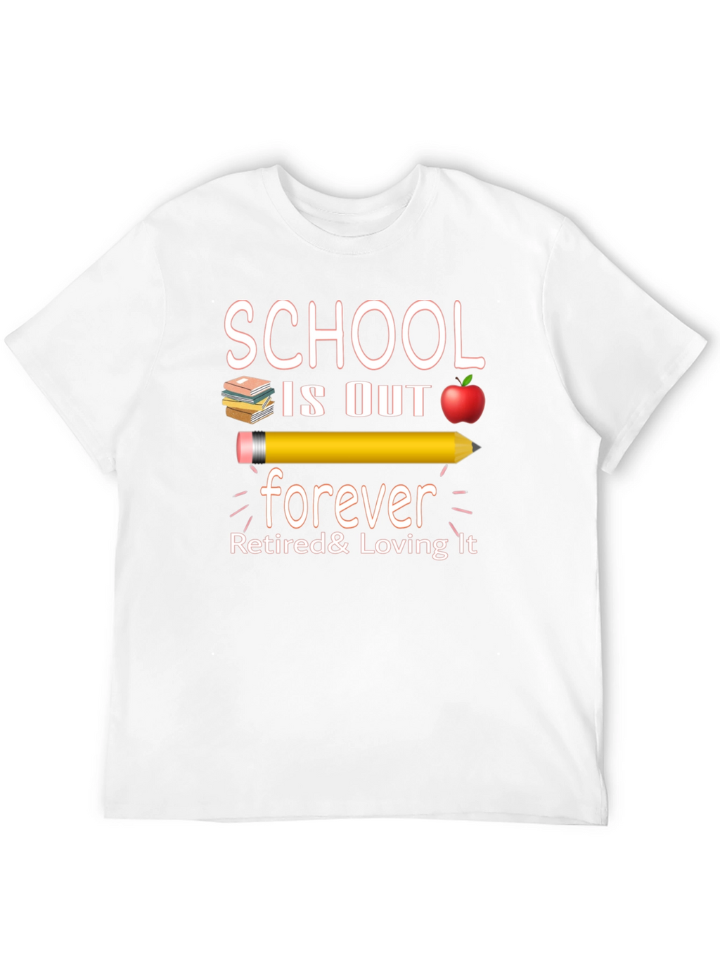 Retired Teacher T-Shirt - School is Out Forever!