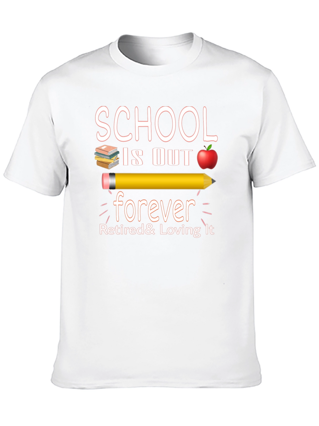 Retired Teacher T-Shirt - School is Out Forever!