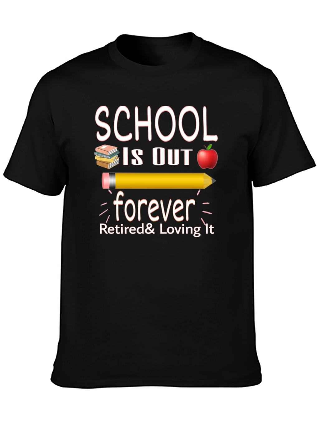 Retired Teacher T-Shirt - School is Out Forever!