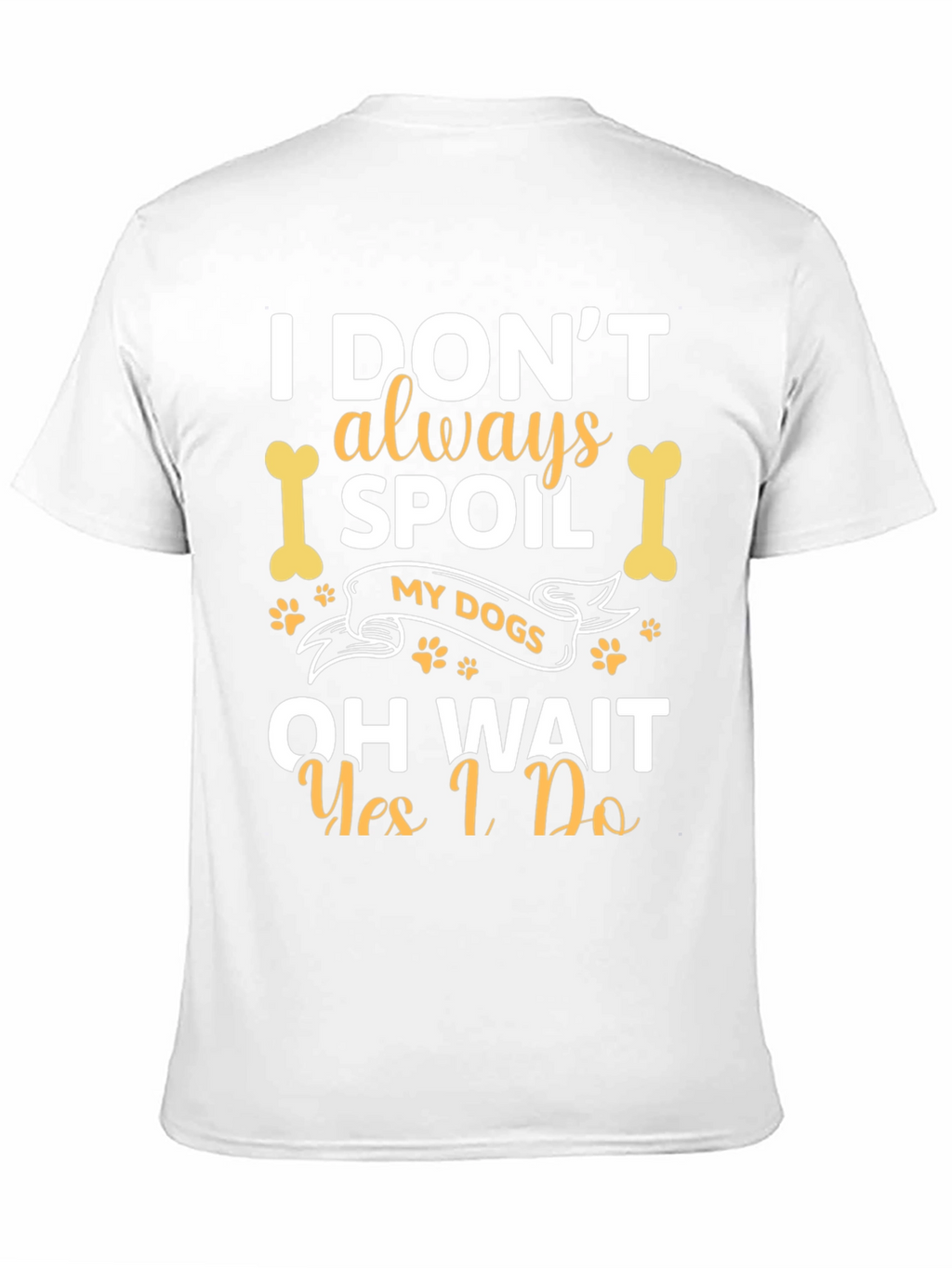 Spoil My Dogs Funny Graphic Tee