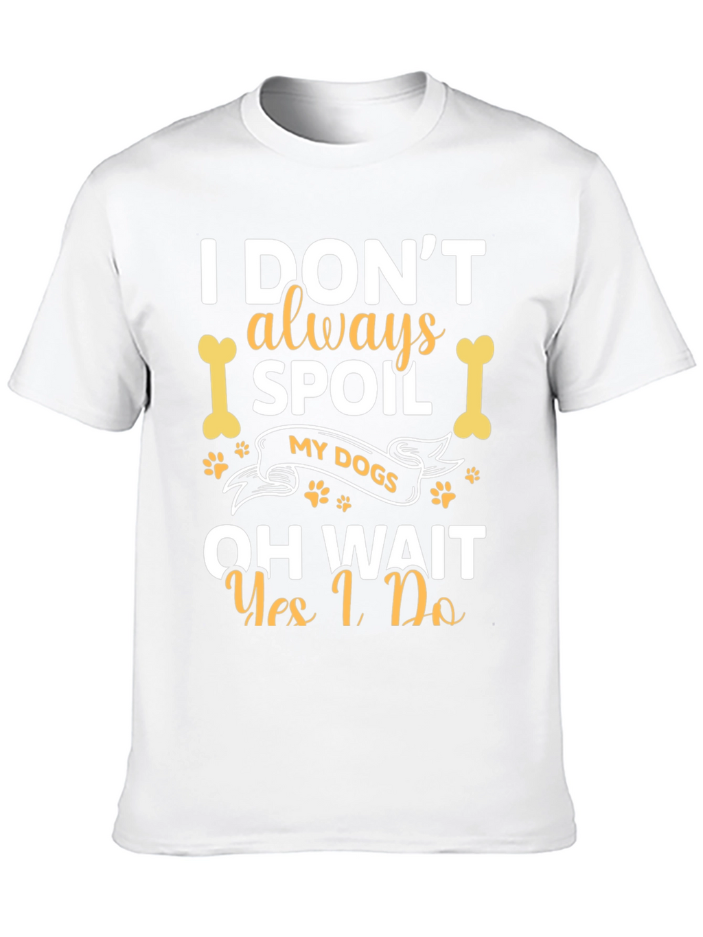 Spoil My Dogs Funny Graphic Tee