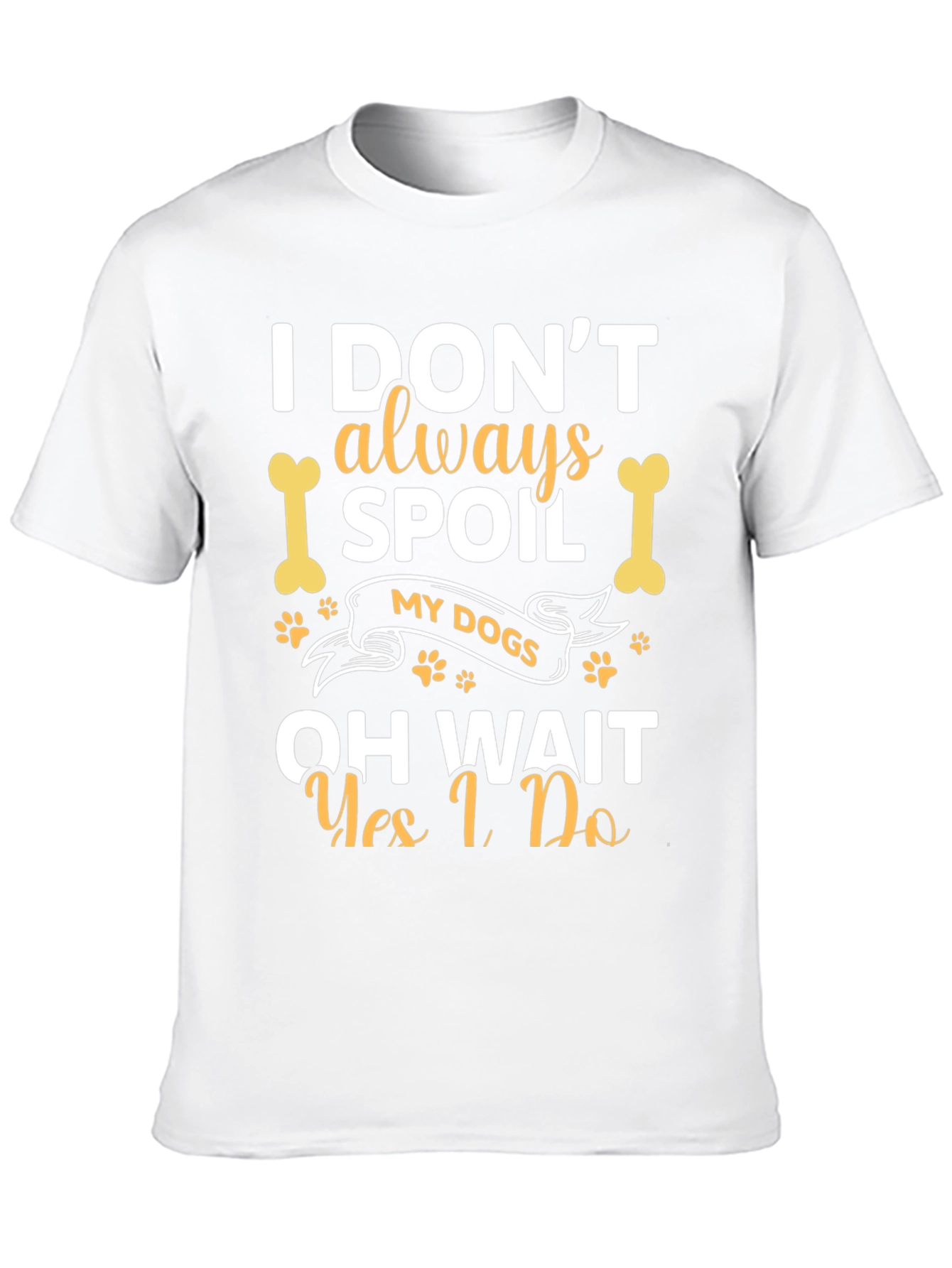 Spoil My Dogs Funny Graphic Tee