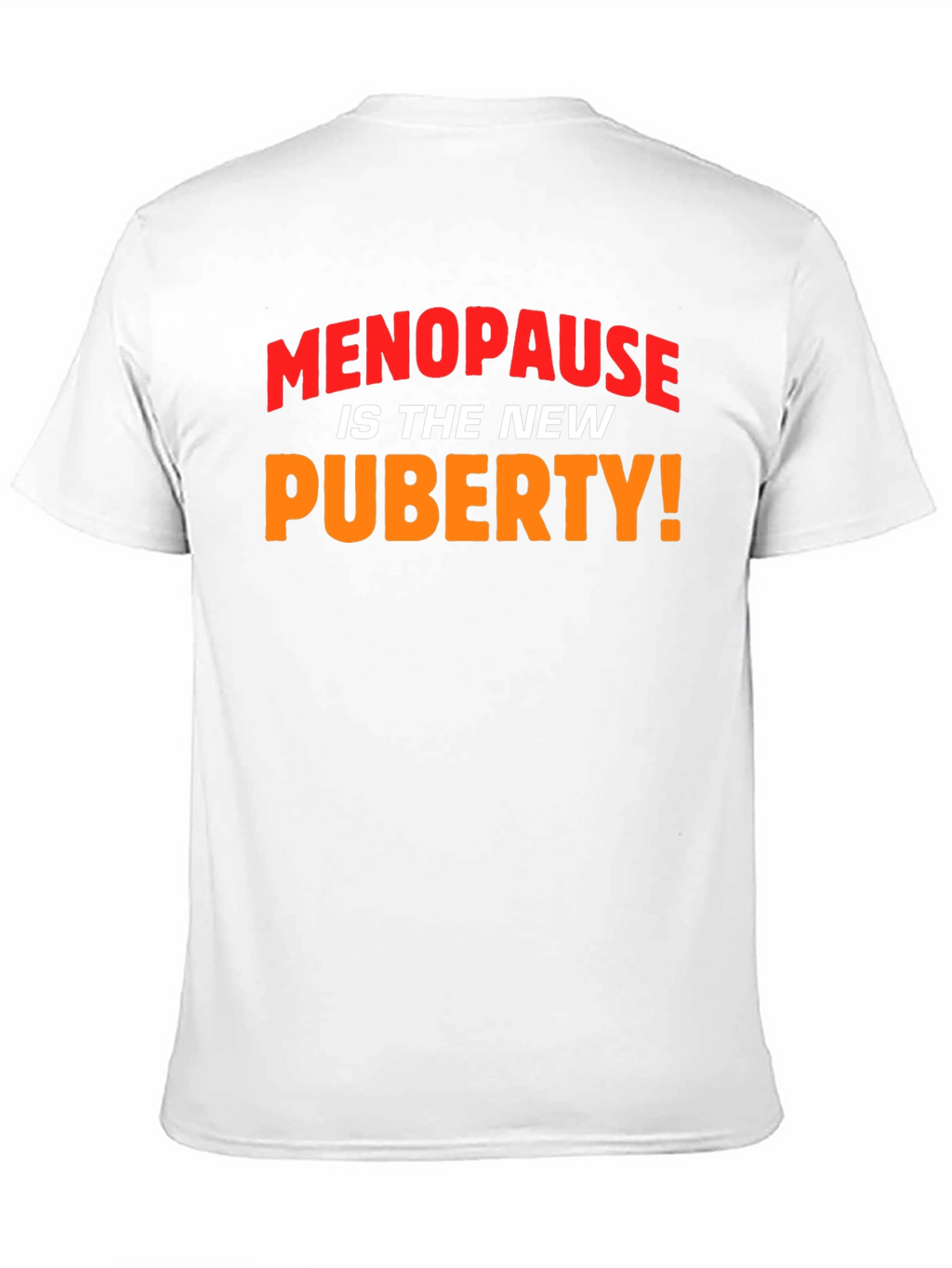Menopause is the New Puberty! Slogan T-Shirt