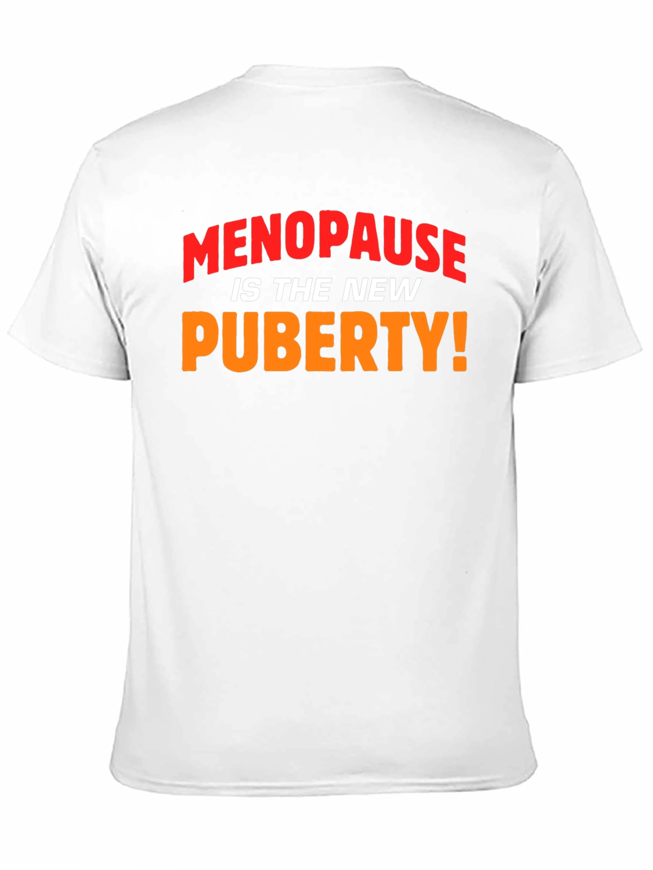 Menopause is the New Puberty! Slogan T-Shirt