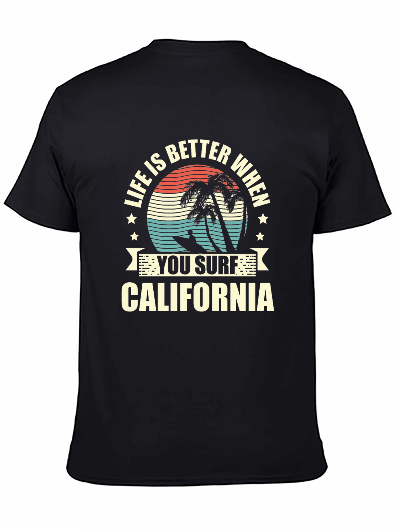 Life is Better When You Surf California T-Shirt