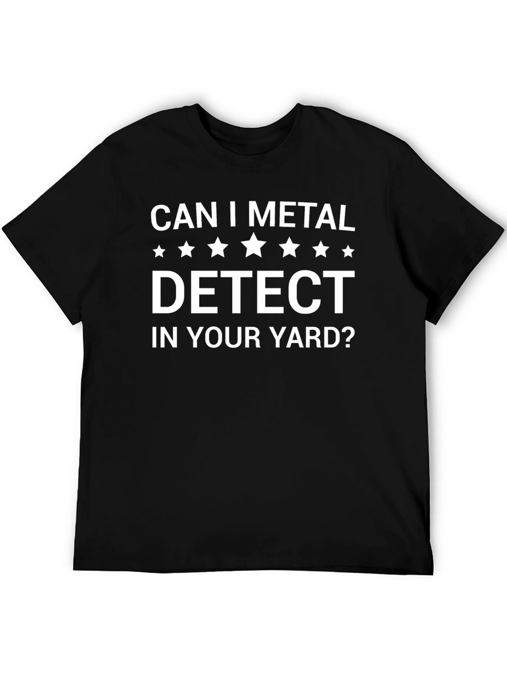 Can I Metal Detect In Your Yard? Graphic T-Shirt