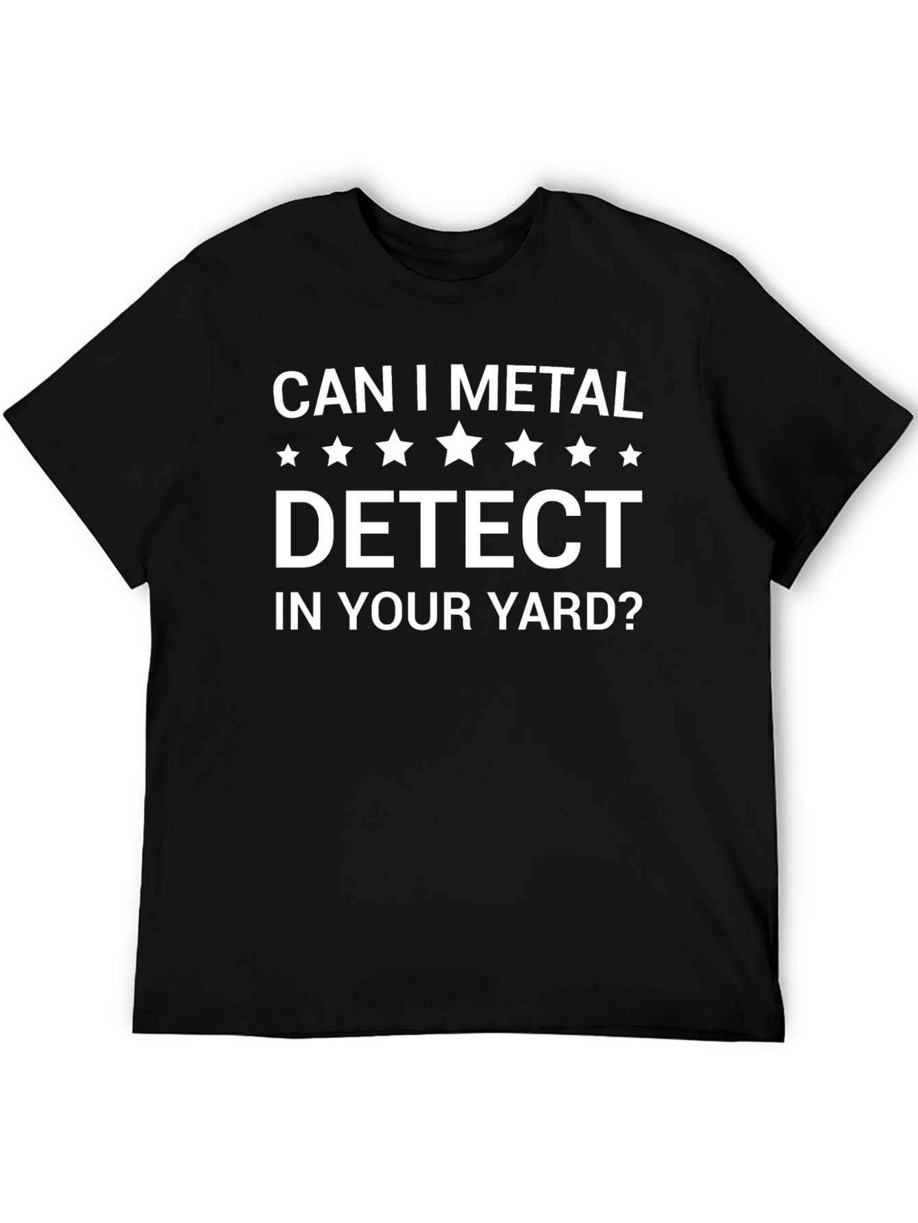 Can I Metal Detect In Your Yard? Graphic T-Shirt