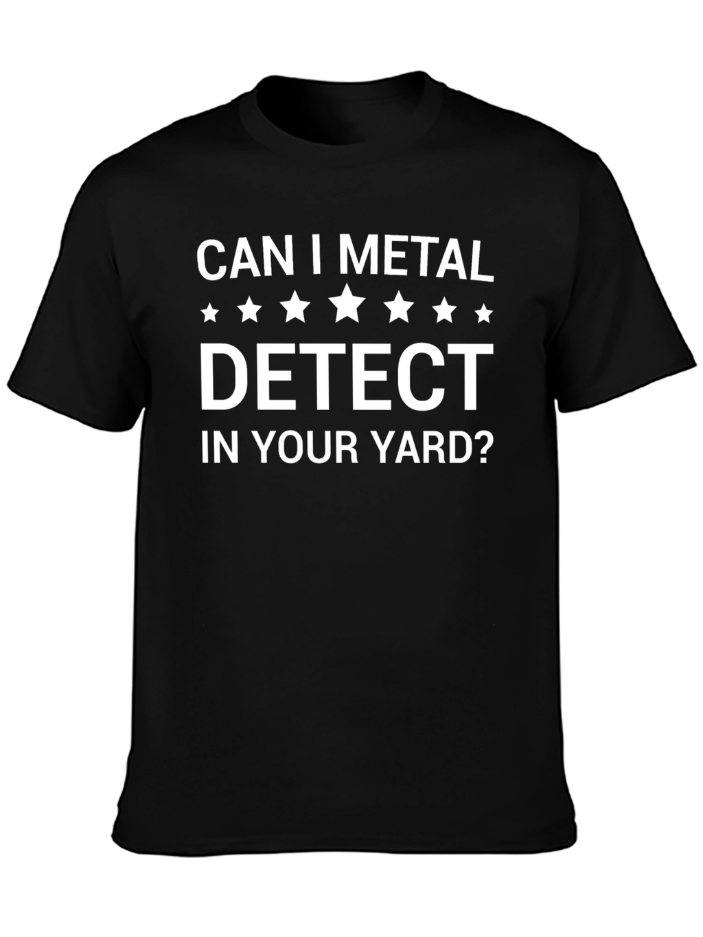 Can I Metal Detect In Your Yard? Graphic T-Shirt