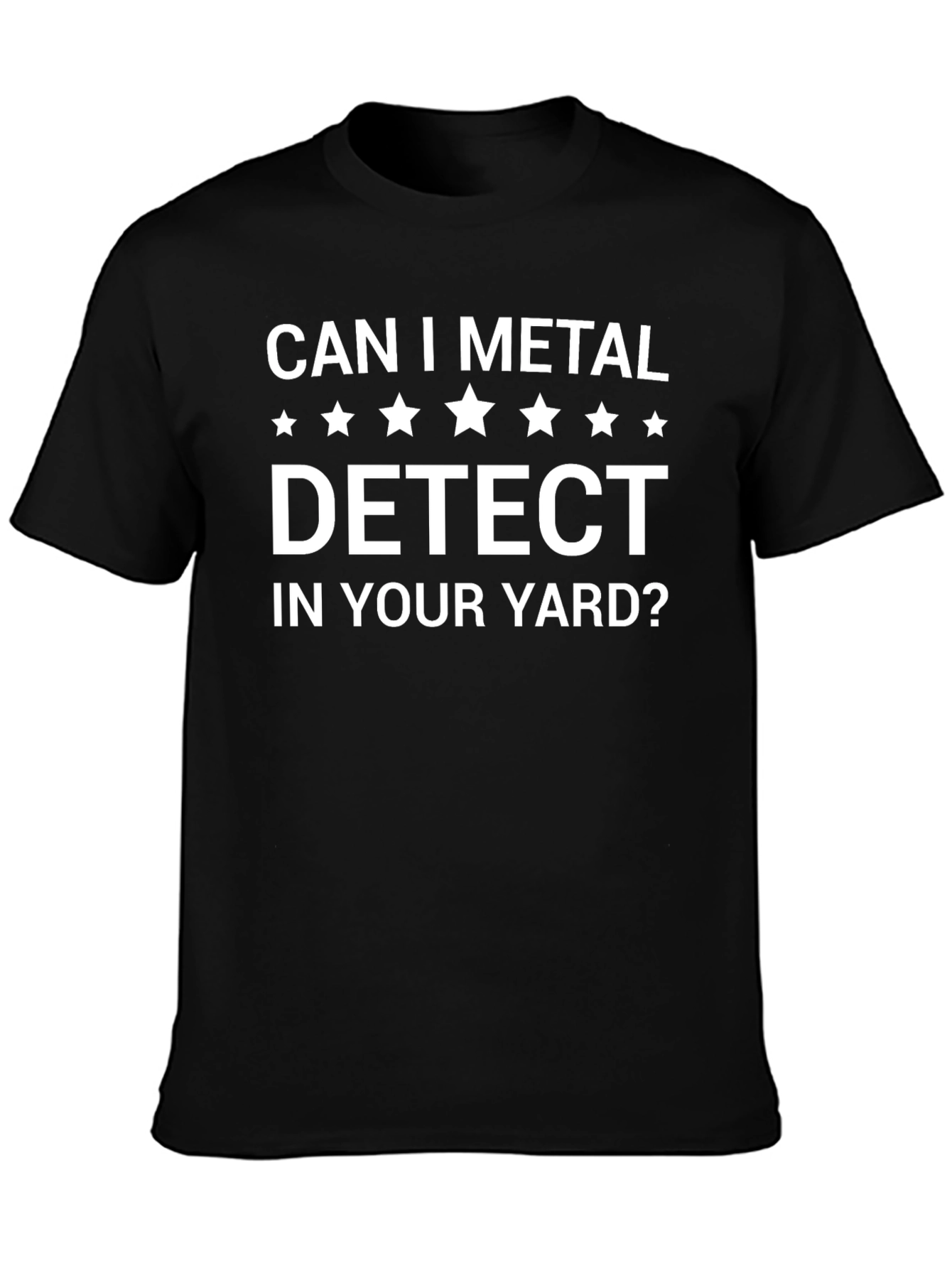 Can I Metal Detect In Your Yard? Graphic T-Shirt