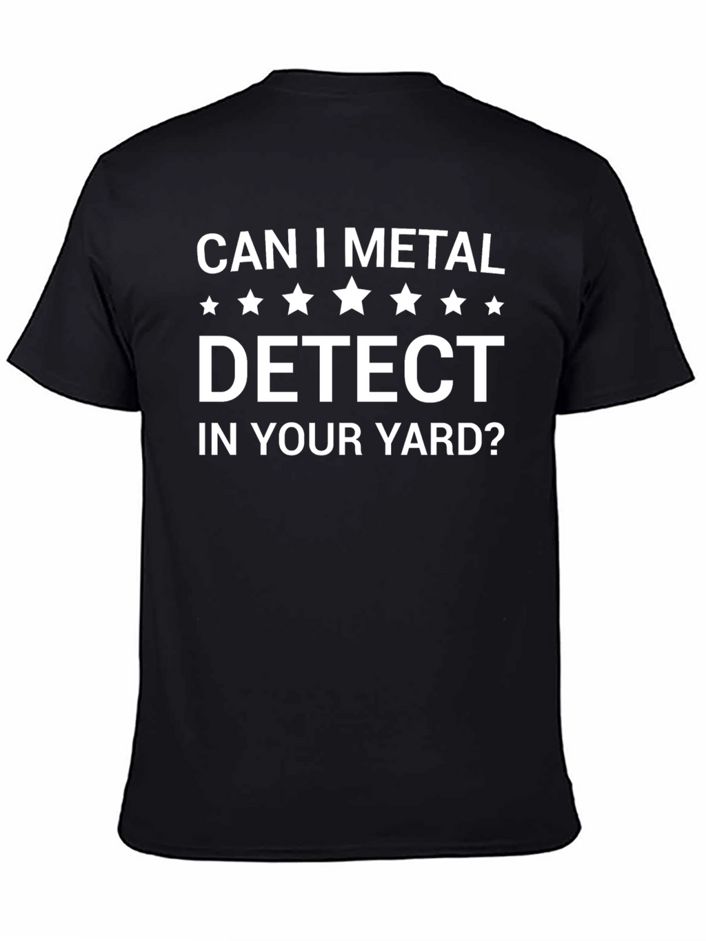 Can I Metal Detect In Your Yard? Graphic T-Shirt