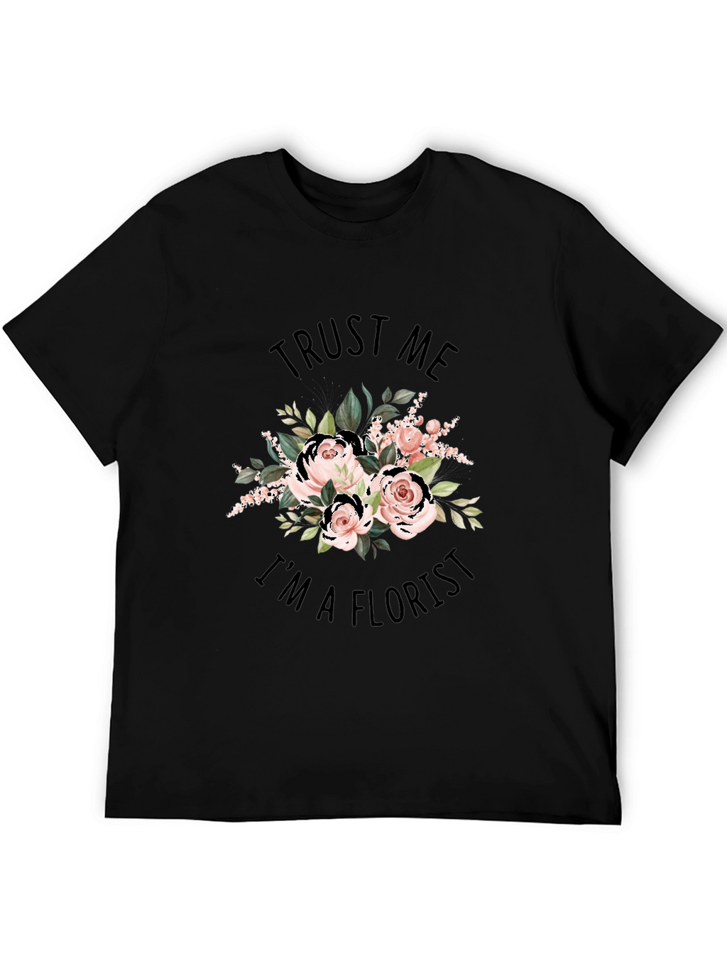 Trust Me Im a Florist Black Graphic T-Shirt