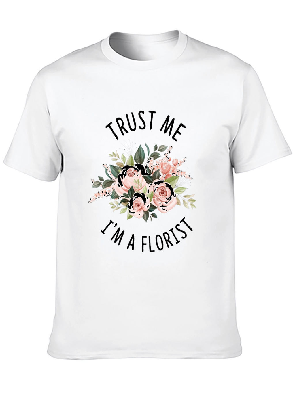 Trust Me Im a Florist Black Graphic T-Shirt