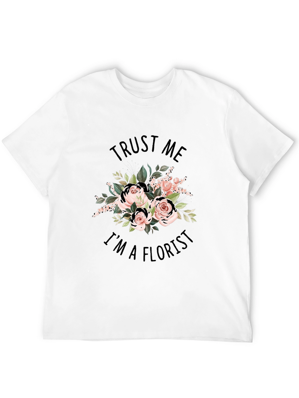 Trust Me Im a Florist Black Graphic T-Shirt