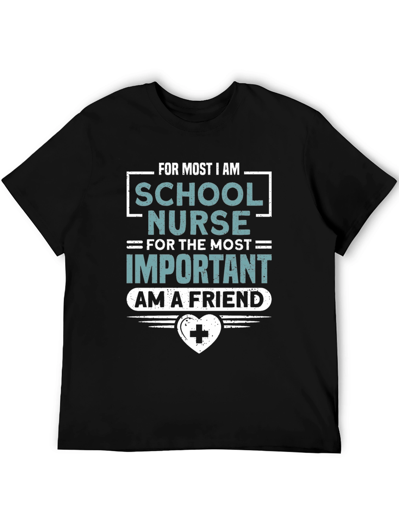 School Nurse T-Shirt: For Most Important I am a Friend