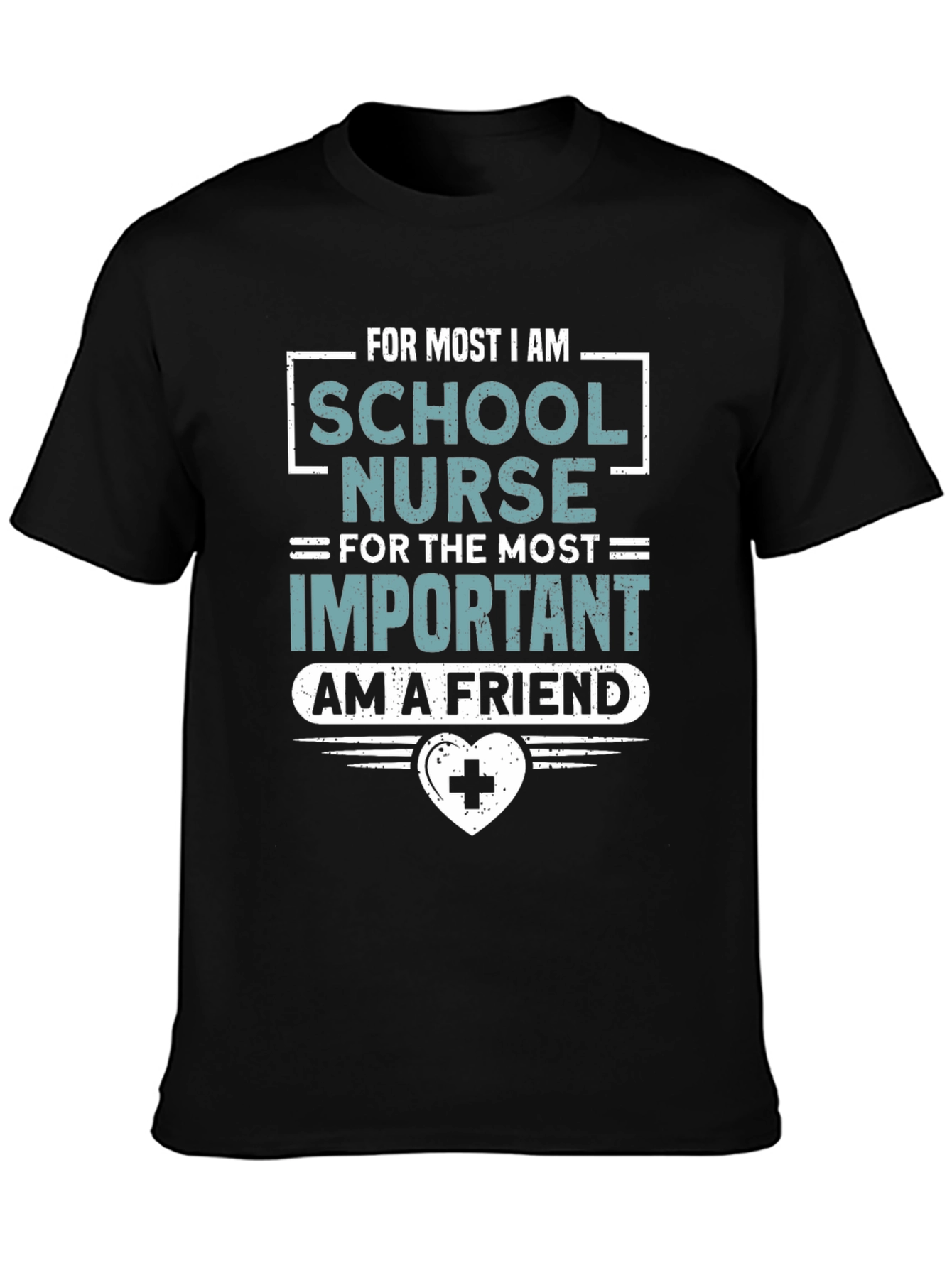 School Nurse T-Shirt: For Most Important I am a Friend