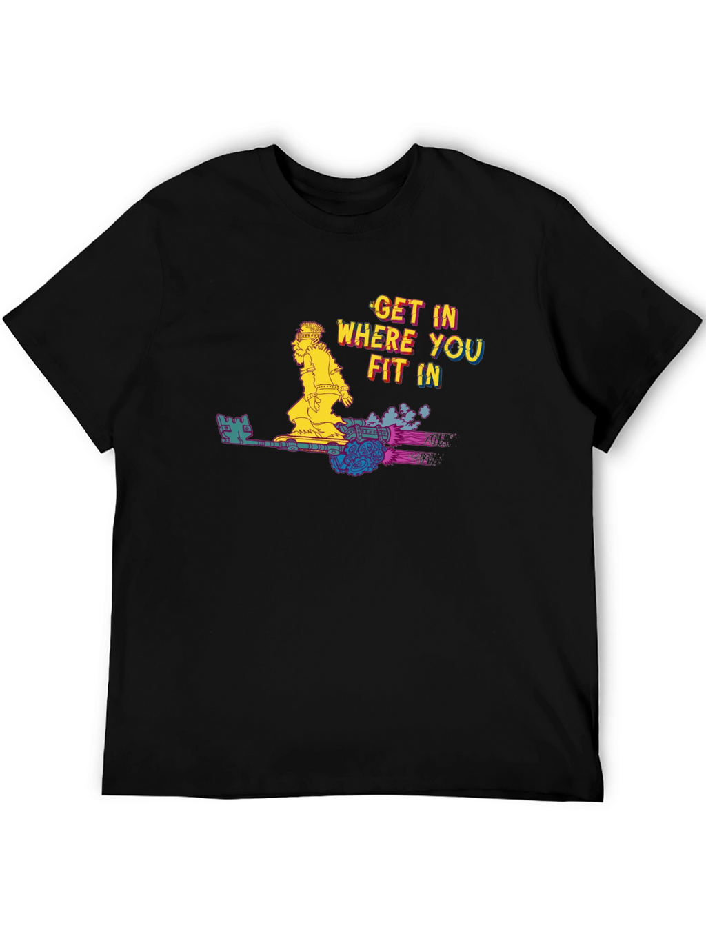 Get In Where You Fit In T-Shirt