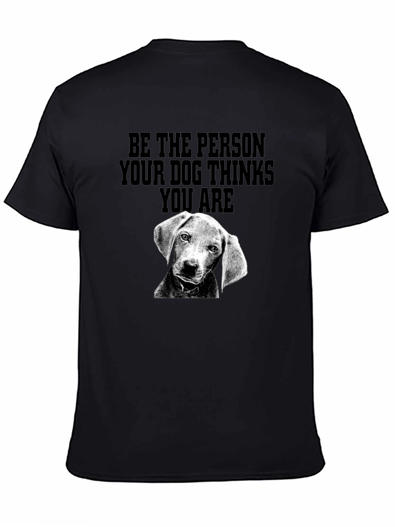 Dog Lover T-Shirt: Be the Person Your Dog Thinks You Are