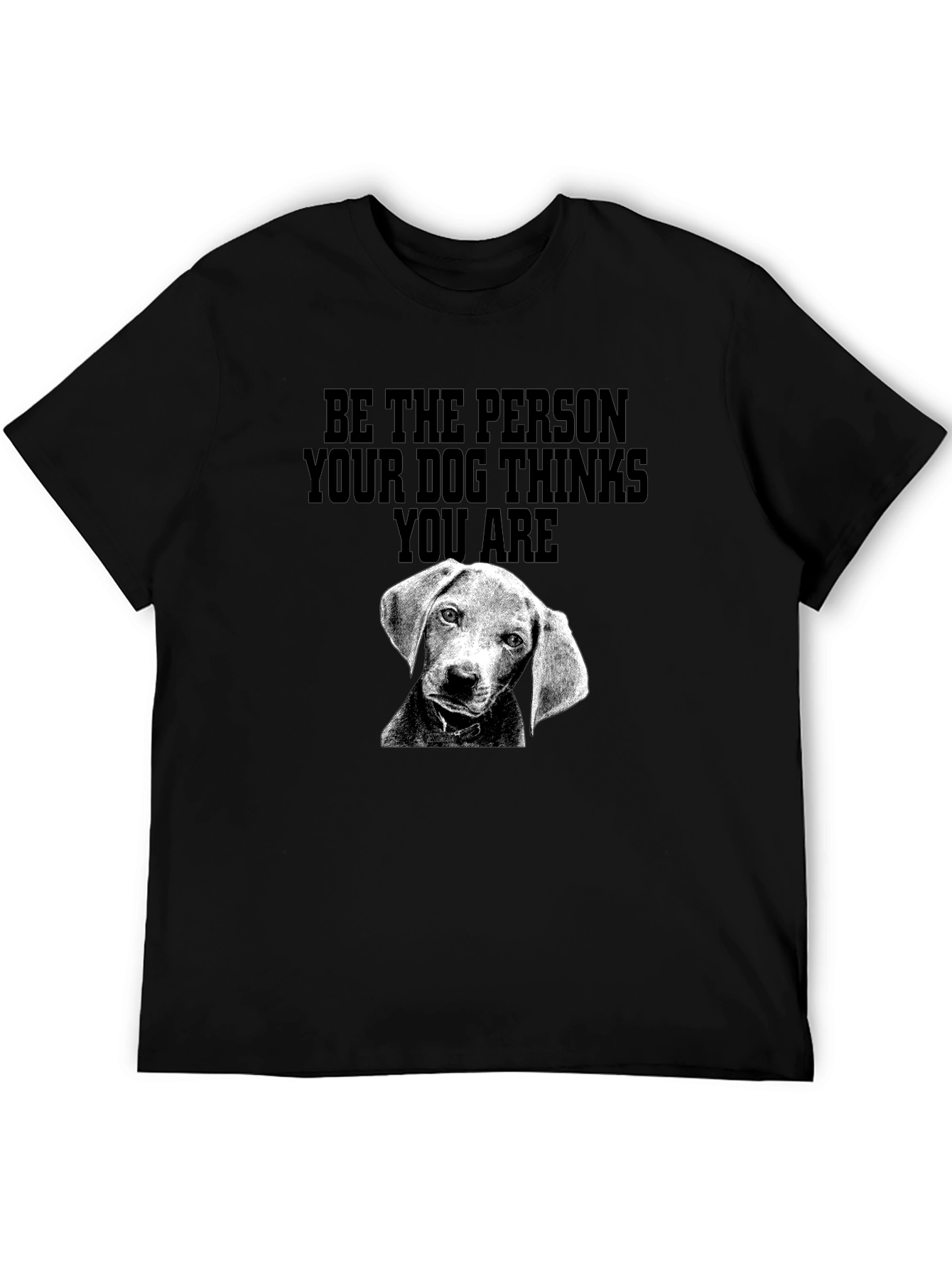 Dog Lover T-Shirt: Be the Person Your Dog Thinks You Are