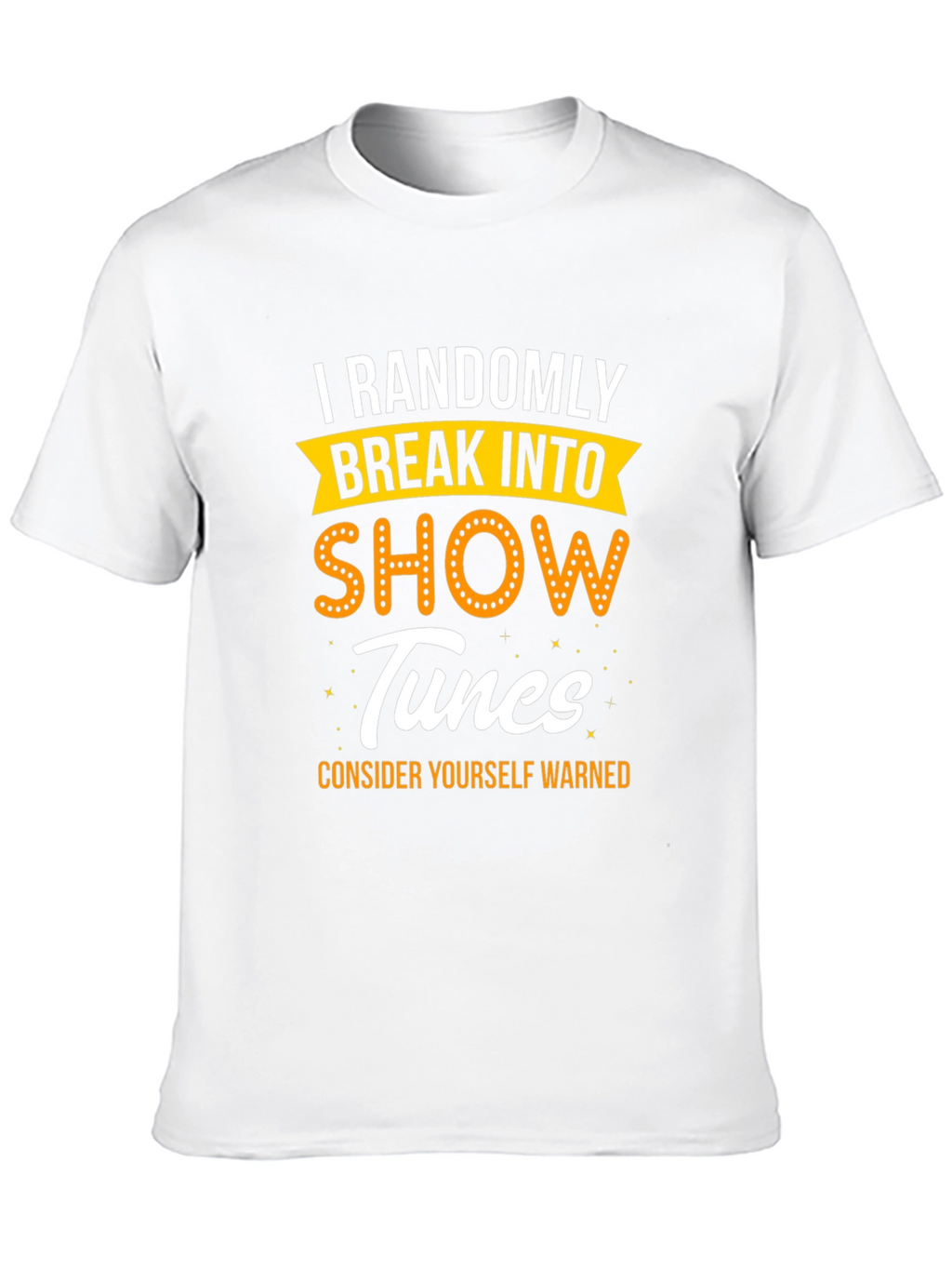 Randomly Break Into Show Tunes T-Shirt