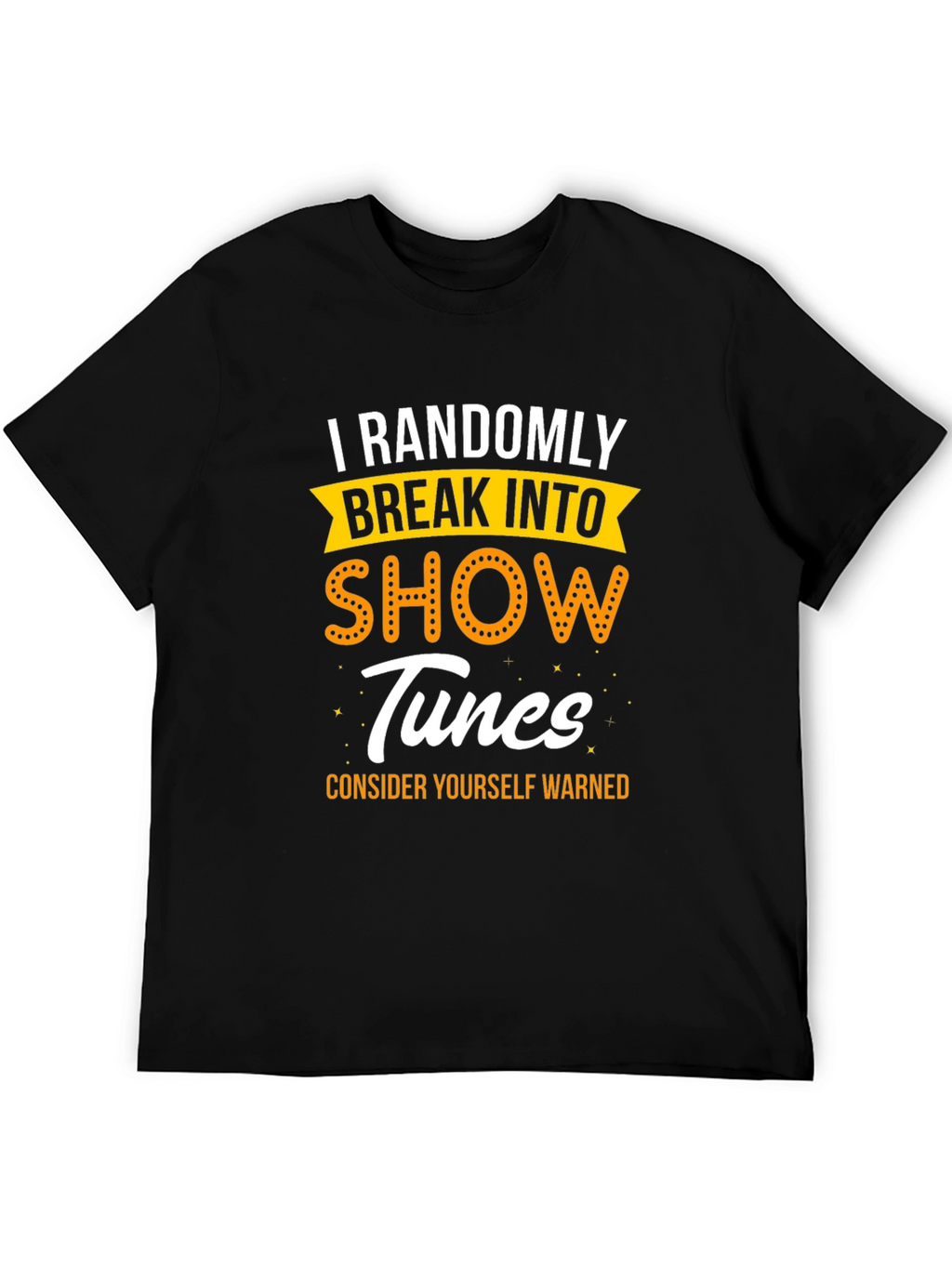 Randomly Break Into Show Tunes T-Shirt