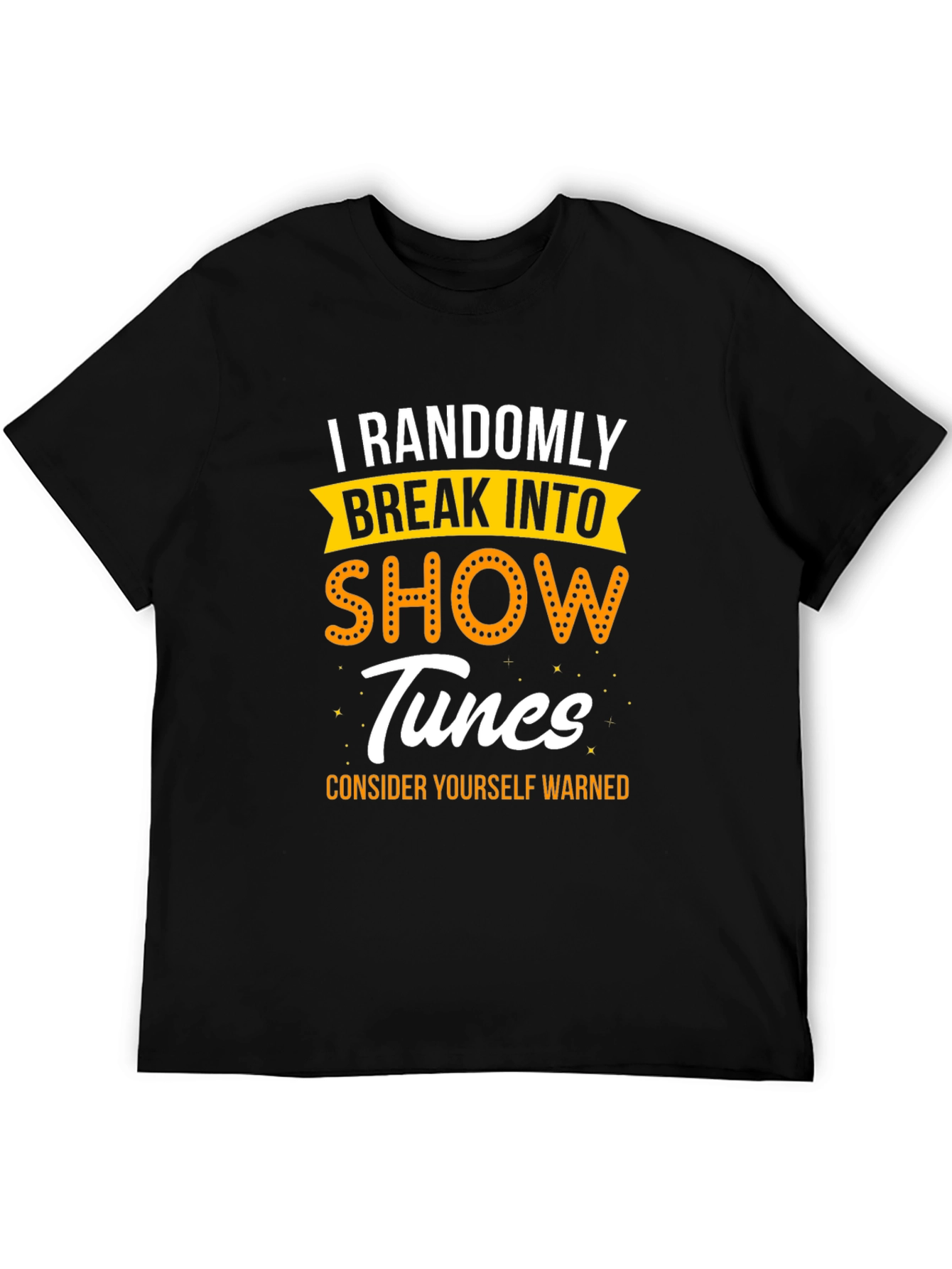 Randomly Break Into Show Tunes T-Shirt
