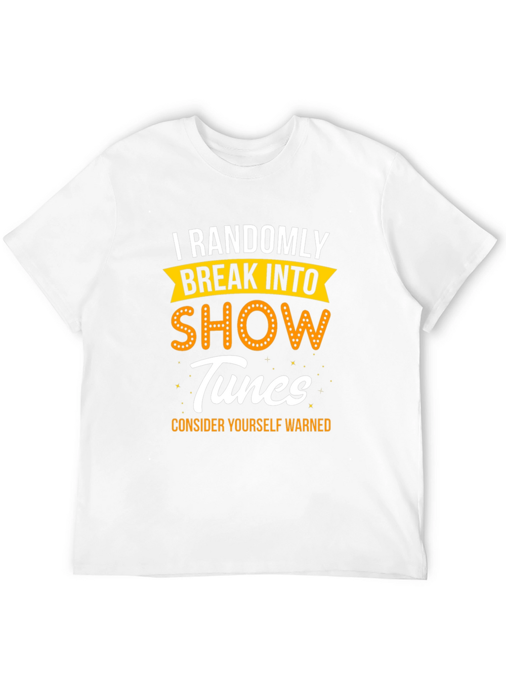 Randomly Break Into Show Tunes T-Shirt