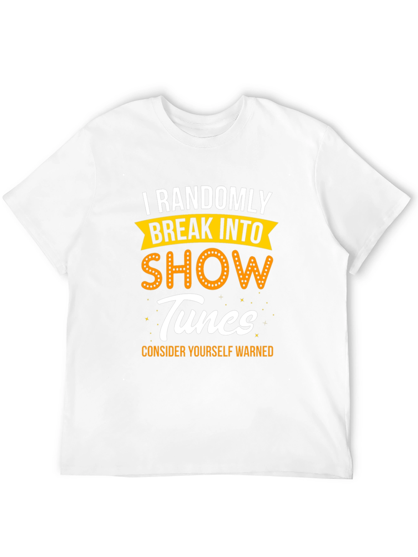 Randomly Break Into Show Tunes T-Shirt