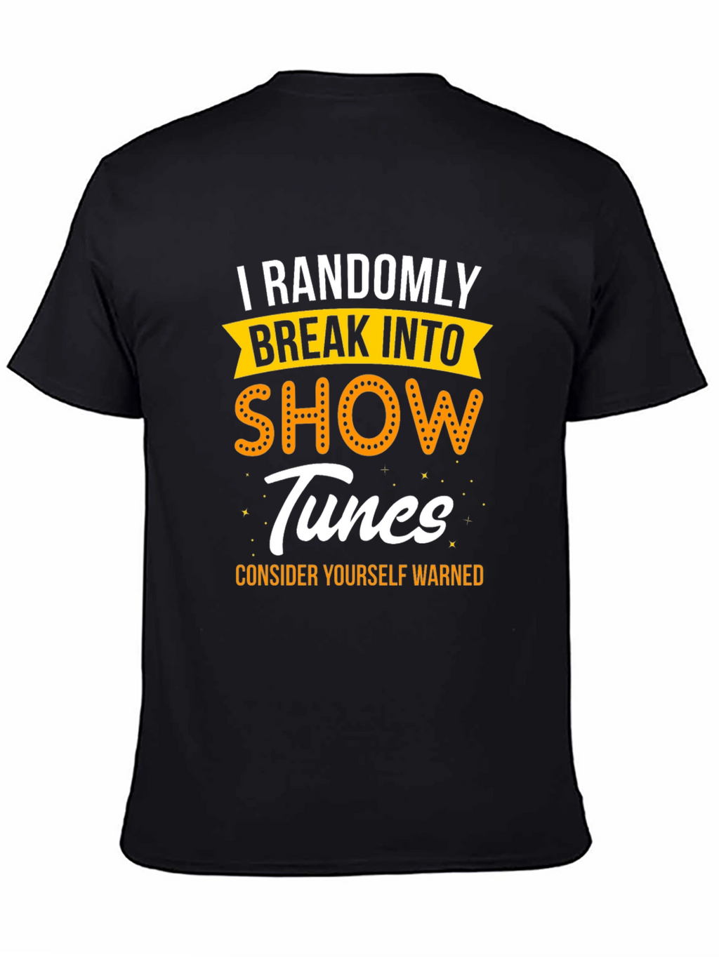 Randomly Break Into Show Tunes T-Shirt
