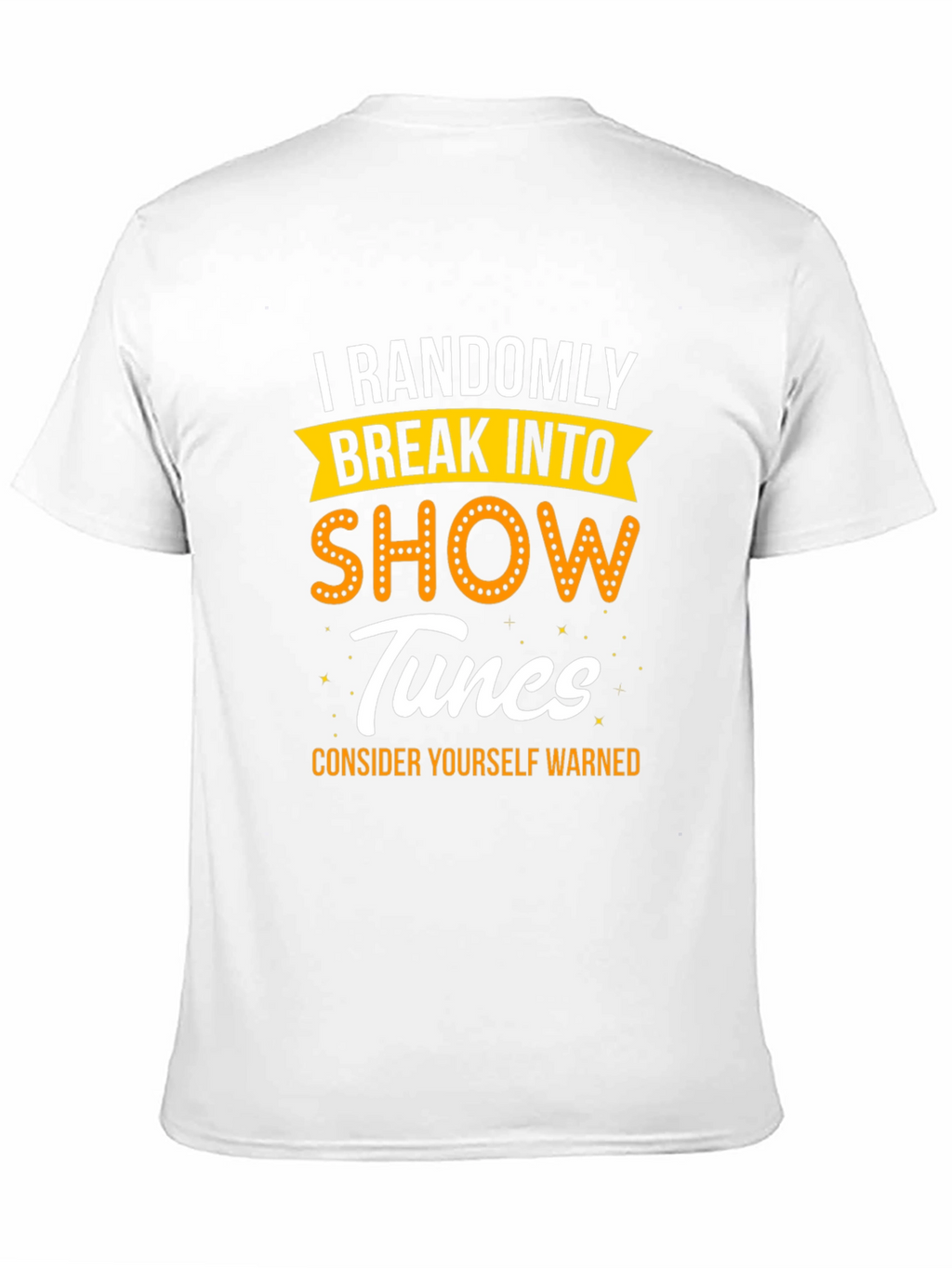 Randomly Break Into Show Tunes T-Shirt