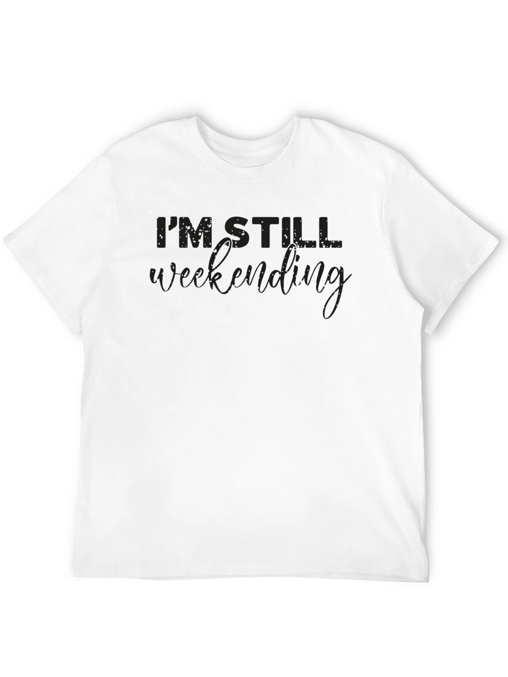 Im Still Weekending T-Shirt | Comfortable Cotton Blend