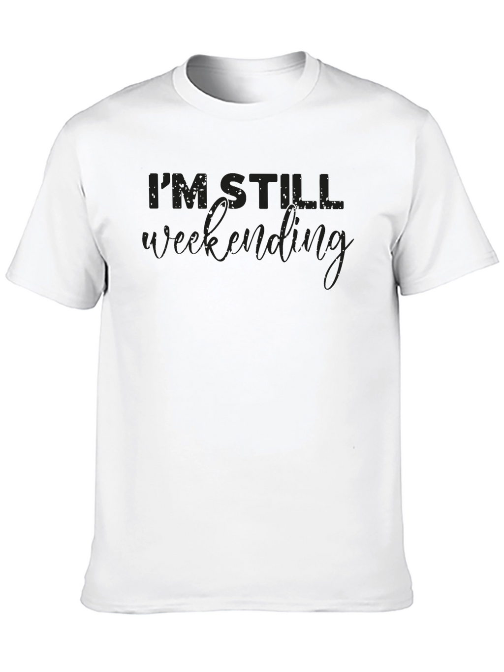 Im Still Weekending T-Shirt | Comfortable Cotton Blend