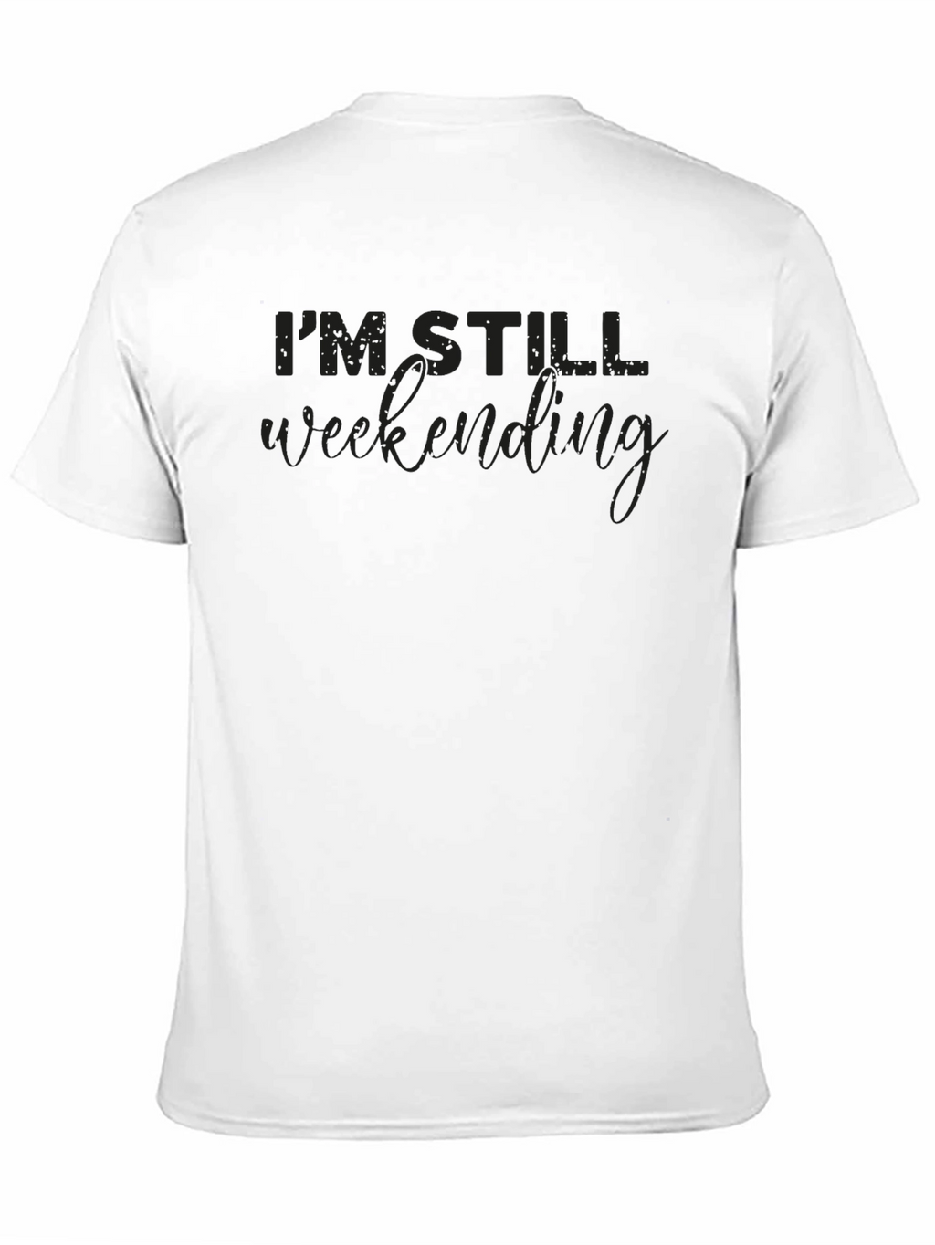 Im Still Weekending T-Shirt | Comfortable Cotton Blend