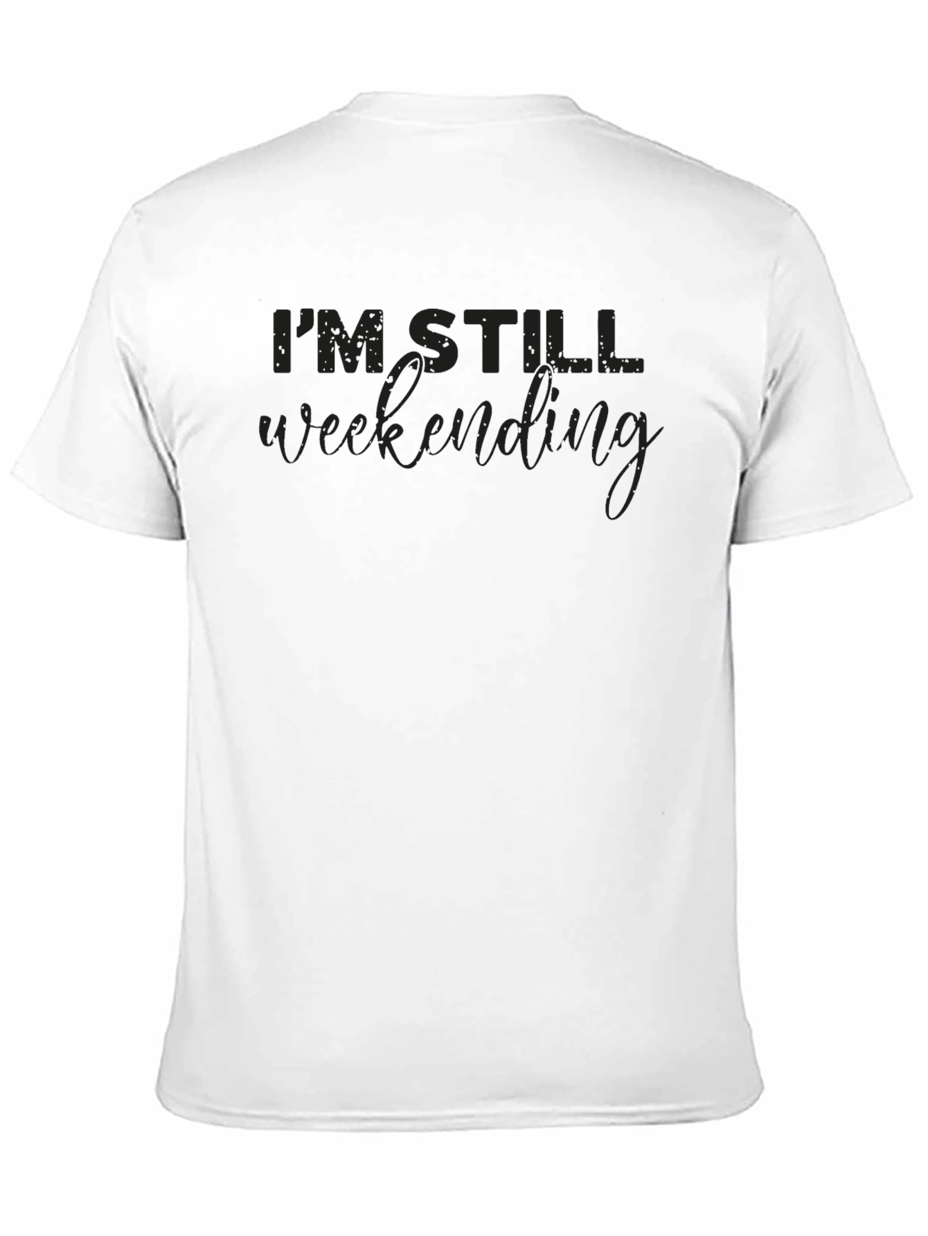 Im Still Weekending T-Shirt | Comfortable Cotton Blend