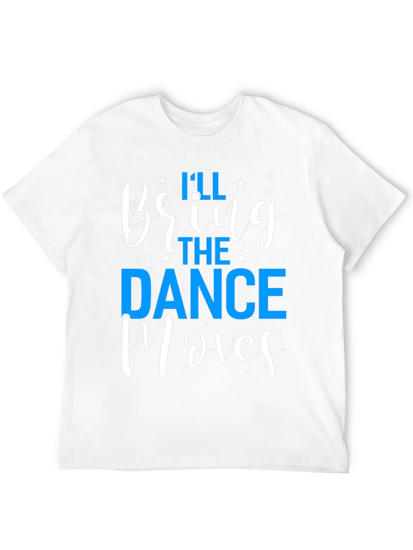 Ill Bring the Dance Moves T-Shirt