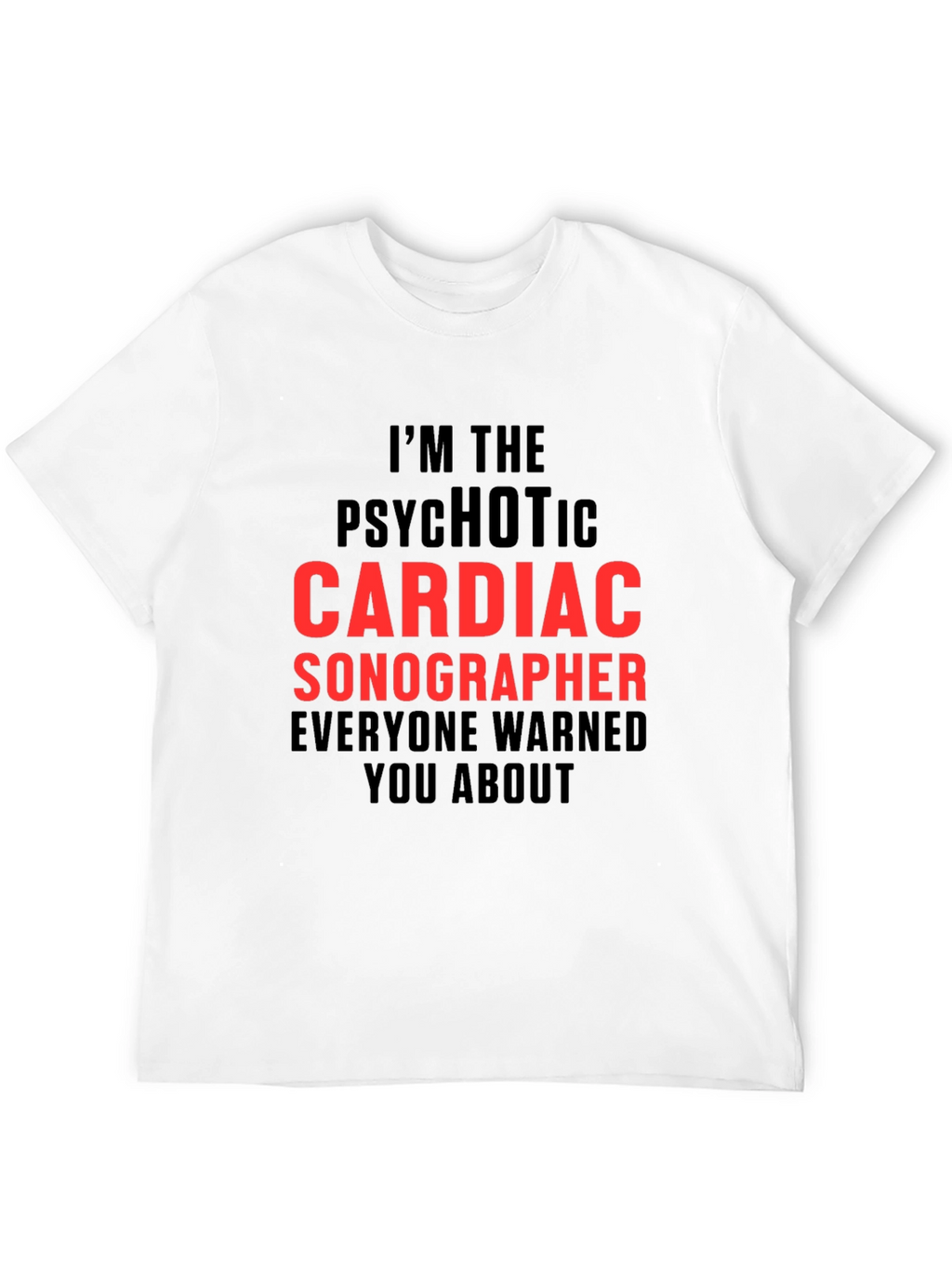 Psychotic Cardiac Sonographer T-Shirt