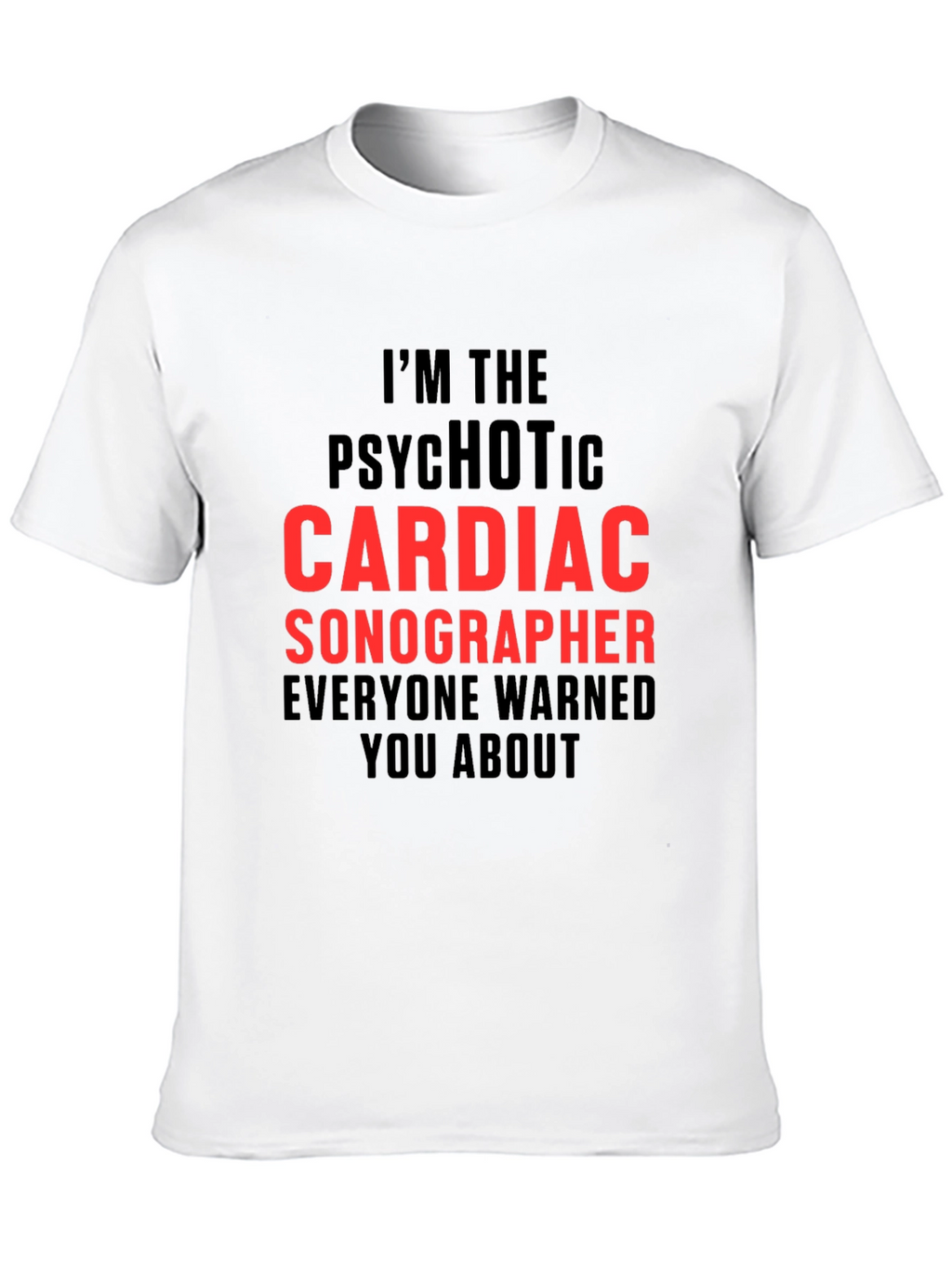 Psychotic Cardiac Sonographer T-Shirt