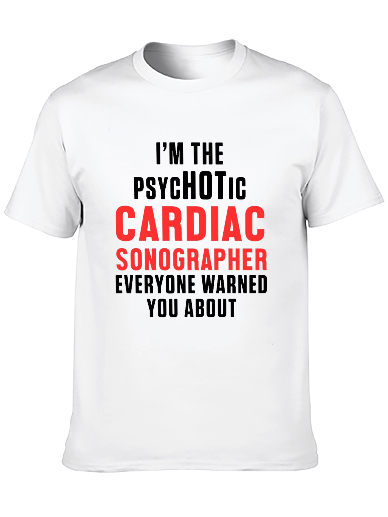 Psychotic Cardiac Sonographer T-Shirt