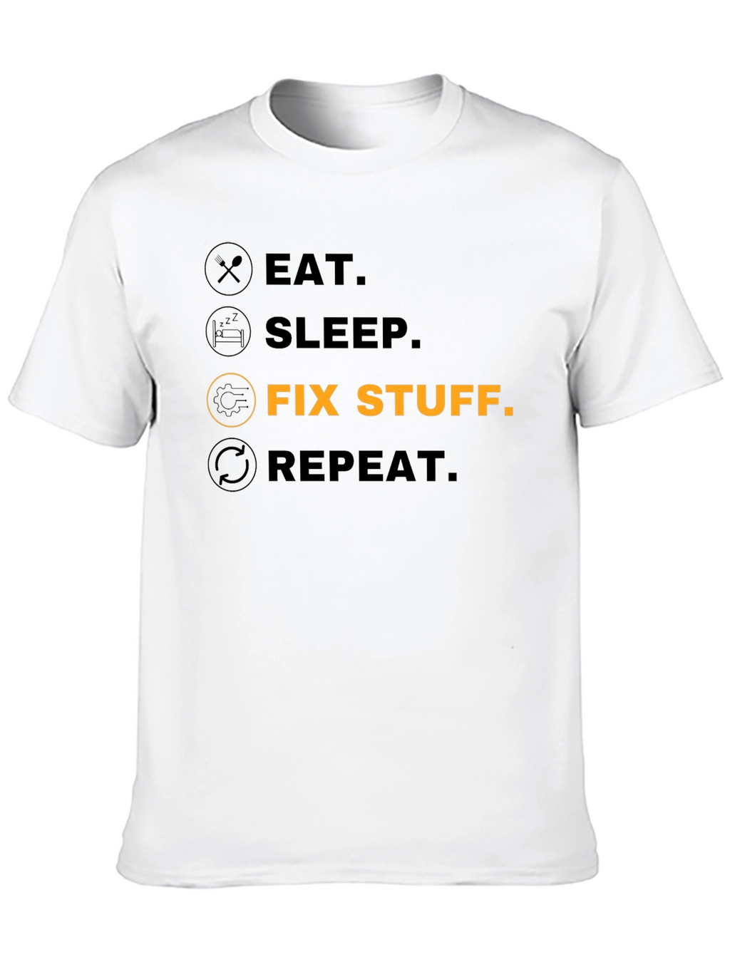 Eat Sleep Fix Stuff Repeat - Funny T-Shirt