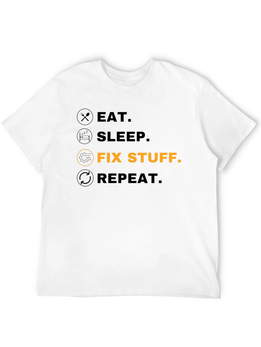 Eat Sleep Fix Stuff Repeat - Funny T-Shirt