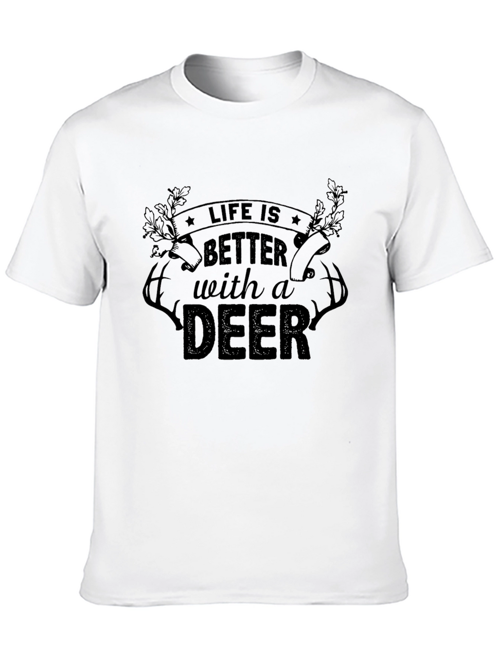 Life is Better with a Deer T-Shirt